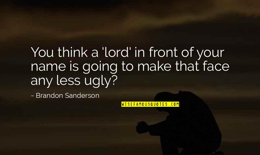 Luitpold Apotheke Quotes By Brandon Sanderson: You think a 'lord' in front of your