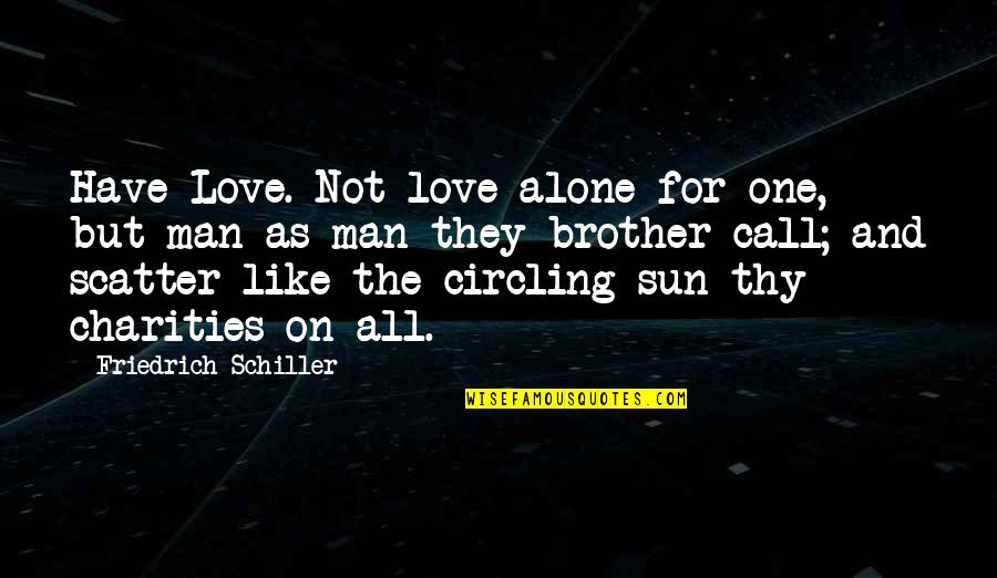 Luitpold Apotheke Quotes By Friedrich Schiller: Have Love. Not love alone for one, but