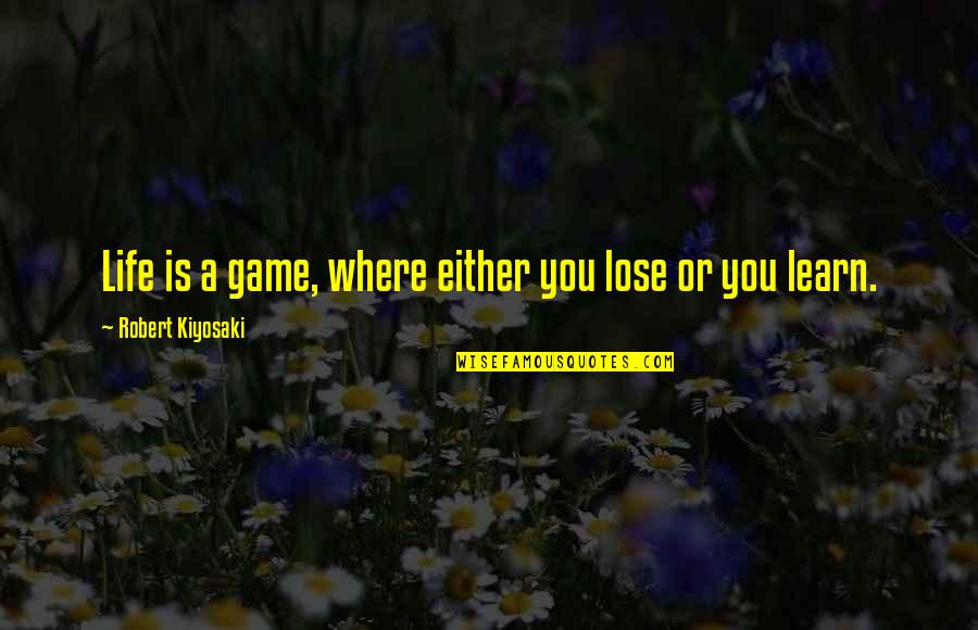 Luiz Moreno Quotes By Robert Kiyosaki: Life is a game, where either you lose