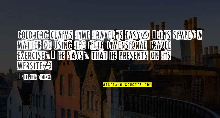 Luiz Pacheco Quotes By Stephen Young: Goldberg claims time travel is easy. "It is Luiz Pacheco Quotes By Stephen Young: Goldberg claims time travel is easy. "It is