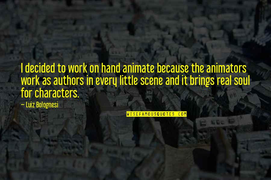 Luiz Quotes By Luiz Bolognesi: I decided to work on hand animate because