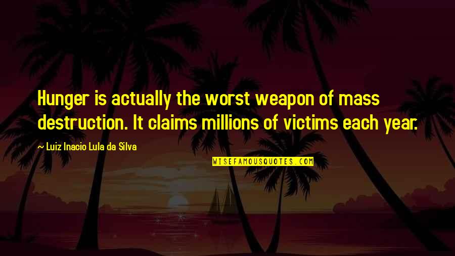 Luiz Quotes By Luiz Inacio Lula Da Silva: Hunger is actually the worst weapon of mass