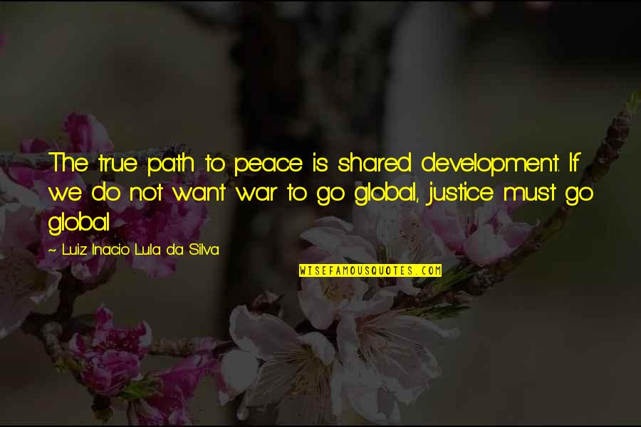 Luiz Quotes By Luiz Inacio Lula Da Silva: The true path to peace is shared development.