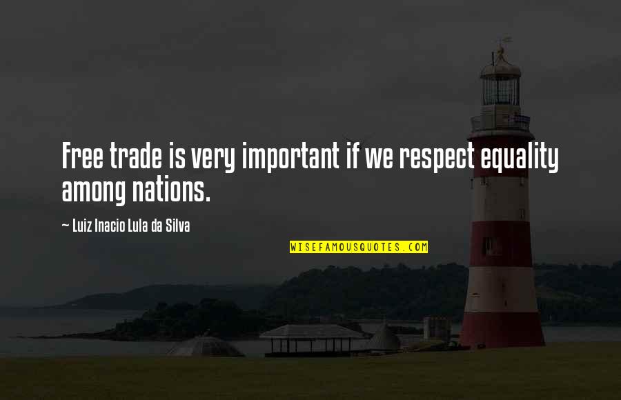 Luiz Quotes By Luiz Inacio Lula Da Silva: Free trade is very important if we respect