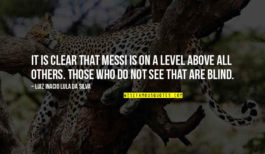 Luiz Quotes By Luiz Inacio Lula Da Silva: It is clear that Messi is on a