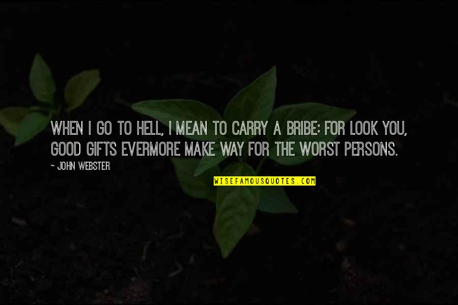 Luizos Quotes By John Webster: When I go to hell, I mean to Luizos Quotes By John Webster: When I go to hell, I mean to