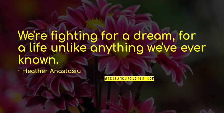 Luizza Tuniki Quotes By Heather Anastasiu: We're fighting for a dream, for a life