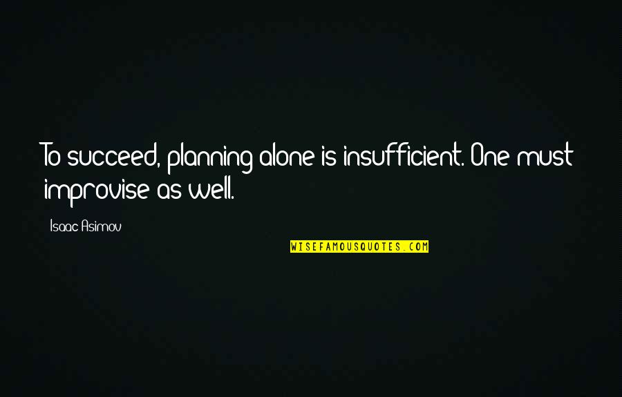 Luizza Tuniki Quotes By Isaac Asimov: To succeed, planning alone is insufficient. One must