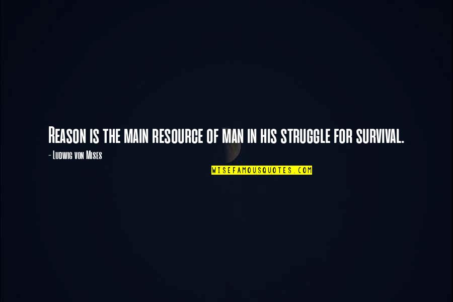 Luizza Tuniki Quotes By Ludwig Von Mises: Reason is the main resource of man in