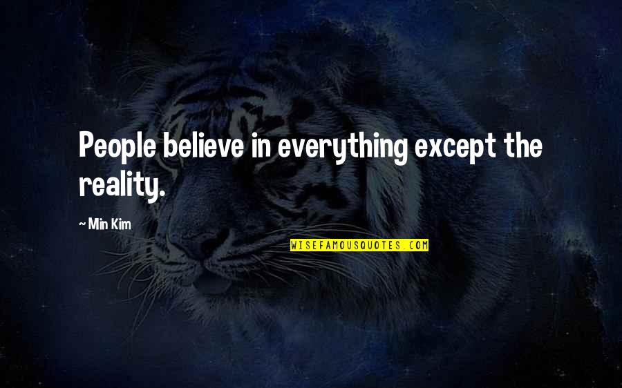 Luizza Tuniki Quotes By Min Kim: People believe in everything except the reality.