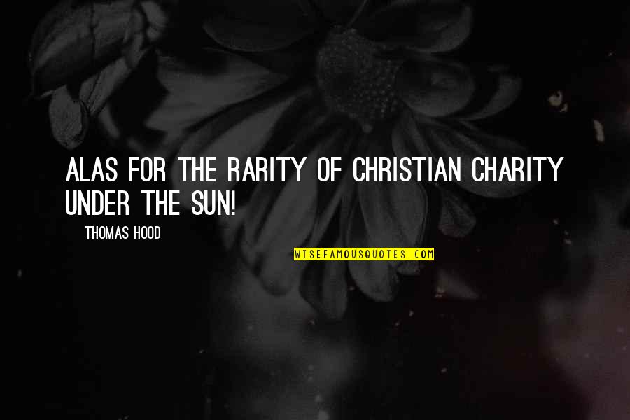 Luizza Tuniki Quotes By Thomas Hood: Alas for the rarity Of Christian charity Under