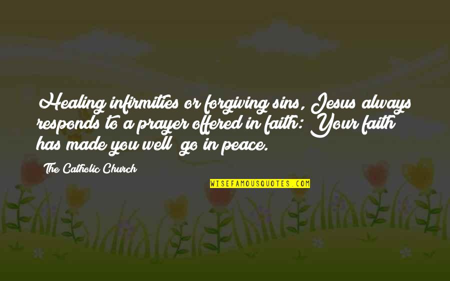 Lujah Shrestha Quotes By The Catholic Church: Healing infirmities or forgiving sins, Jesus always responds Lujah Shrestha Quotes By The Catholic Church: Healing infirmities or forgiving sins, Jesus always responds