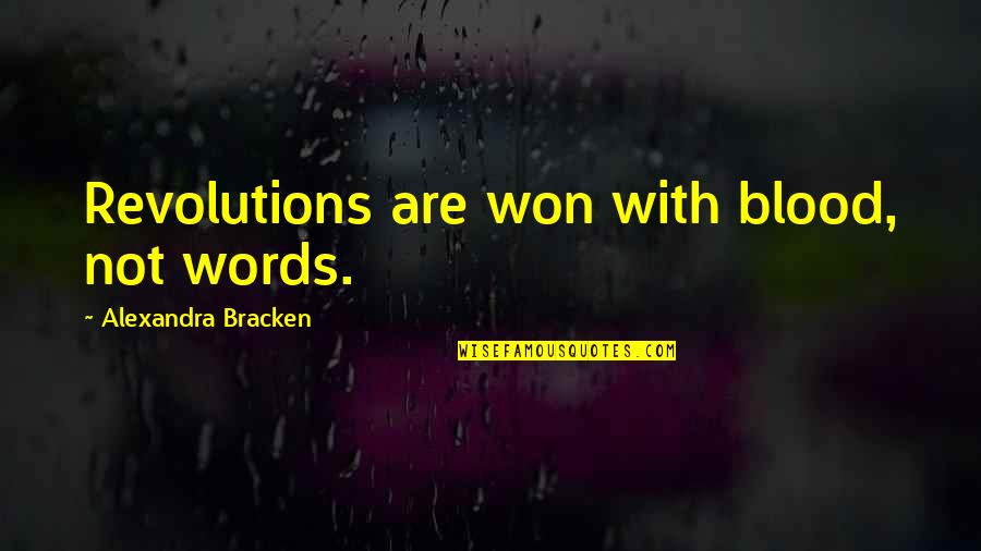Lujos Vemos Quotes By Alexandra Bracken: Revolutions are won with blood, not words.