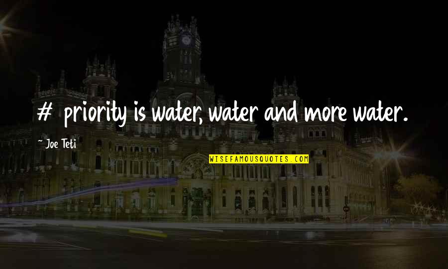 Lujuria Definicion Quotes By Joe Teti: #1 priority is water, water and more water.