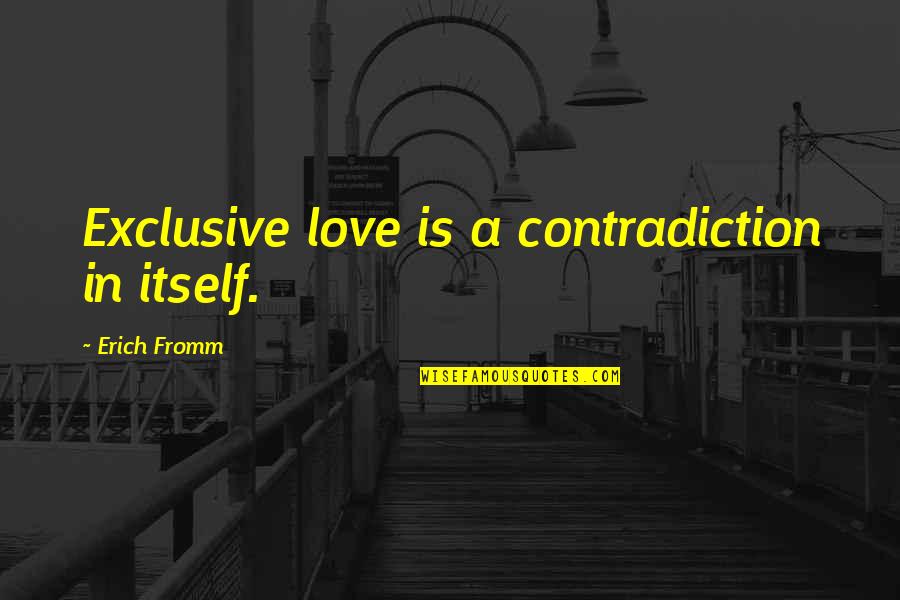 Lujurioso Sinonimos Quotes By Erich Fromm: Exclusive love is a contradiction in itself. Lujurioso Sinonimos Quotes By Erich Fromm: Exclusive love is a contradiction in itself.