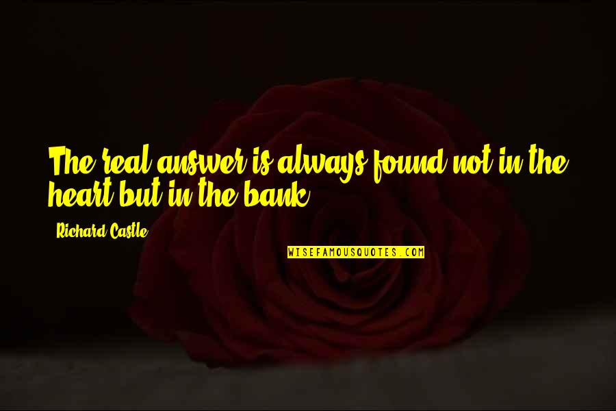 Lujuriosos Anonimos Quotes By Richard Castle: The real answer is always found not in Lujuriosos Anonimos Quotes By Richard Castle: The real answer is always found not in
