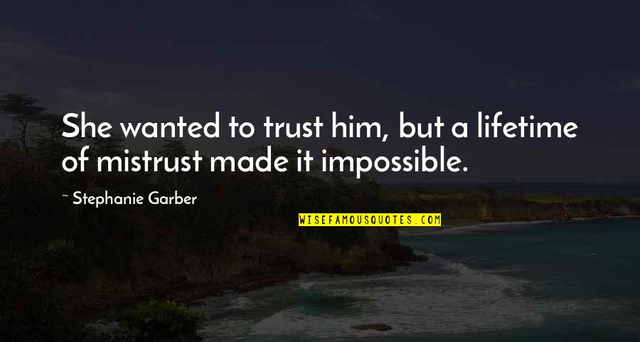 Lujuriosos Anonimos Quotes By Stephanie Garber: She wanted to trust him, but a lifetime Lujuriosos Anonimos Quotes By Stephanie Garber: She wanted to trust him, but a lifetime