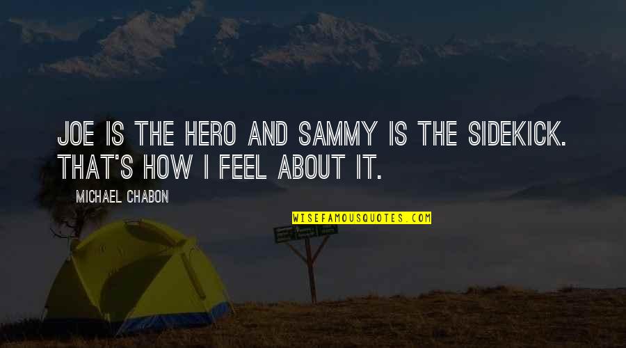 Lujza Hej Quotes By Michael Chabon: Joe is the hero and Sammy is the