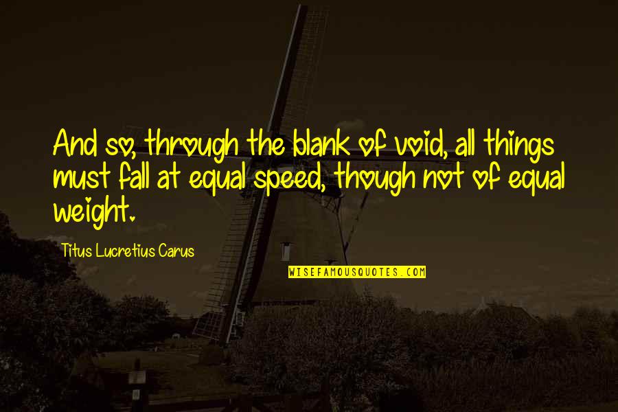 Lujza Hej Quotes By Titus Lucretius Carus: And so, through the blank of void, all Lujza Hej Quotes By Titus Lucretius Carus: And so, through the blank of void, all