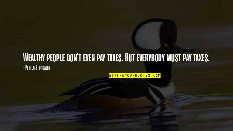 Luk Cs Csaba Js G R Quotes By Petter Stordalen: Wealthy people don't even pay taxes. But everybody Luk Cs Csaba Js G R Quotes By Petter Stordalen: Wealthy people don't even pay taxes. But everybody