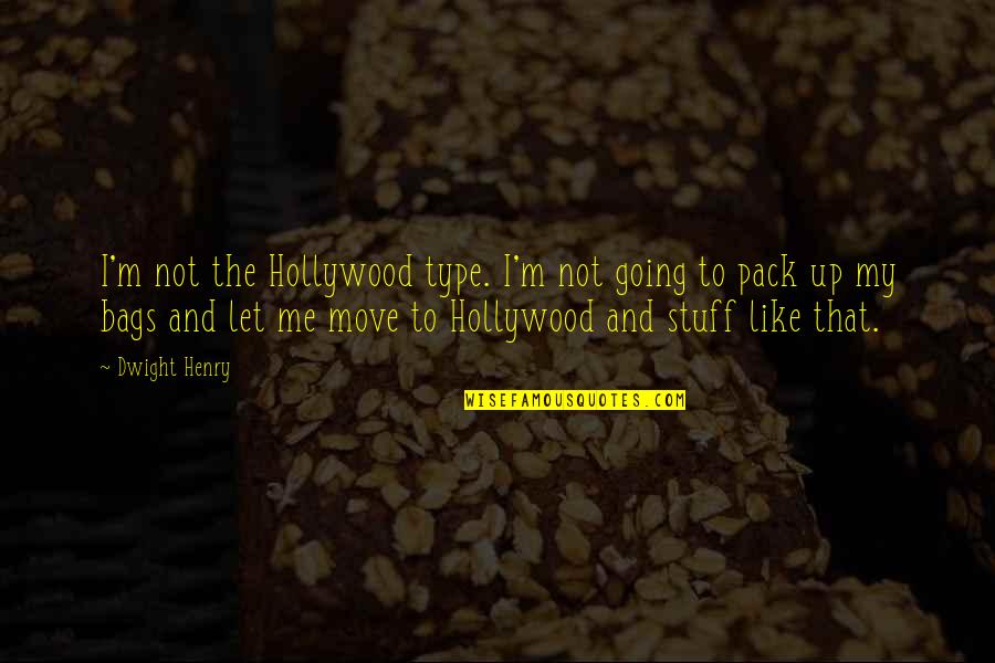 Luk Cs S Ndor K Z Piskola Quotes By Dwight Henry: I'm not the Hollywood type. I'm not going