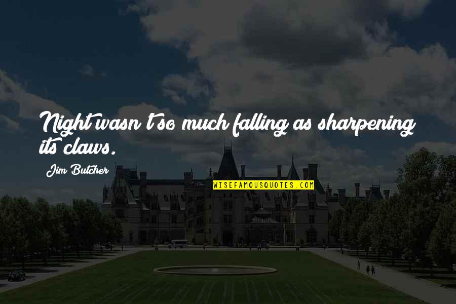 Luka Macken Quotes By Jim Butcher: Night wasn't so much falling as sharpening its