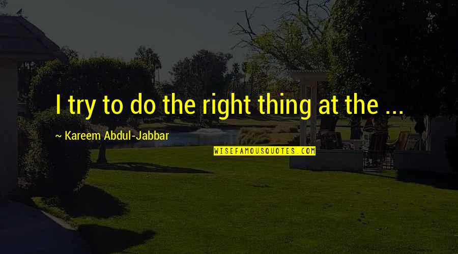 Luka Macken Quotes By Kareem Abdul-Jabbar: I try to do the right thing at
