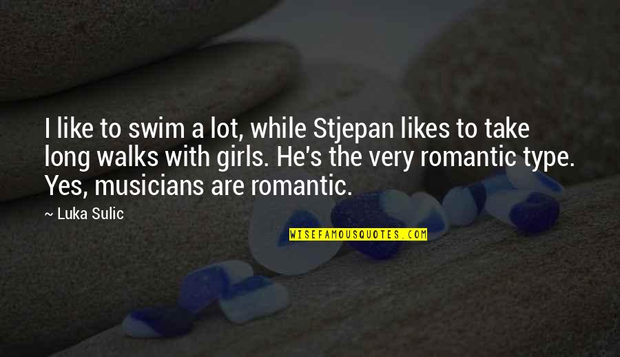 Luka Quotes By Luka Sulic: I like to swim a lot, while Stjepan Luka Quotes By Luka Sulic: I like to swim a lot, while Stjepan
