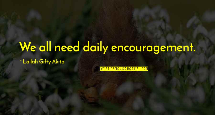 Luka Redgrave Quotes By Lailah Gifty Akita: We all need daily encouragement. Luka Redgrave Quotes By Lailah Gifty Akita: We all need daily encouragement.