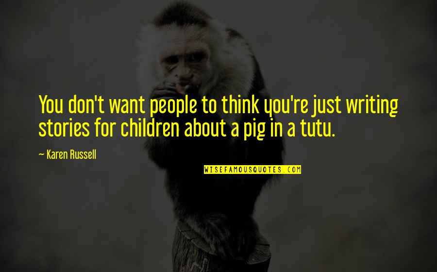Lukaitis Quotes By Karen Russell: You don't want people to think you're just