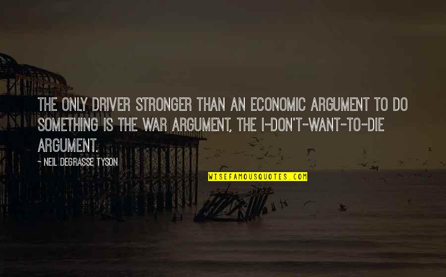 Lukan Quotes By Neil DeGrasse Tyson: The only driver stronger than an economic argument Lukan Quotes By Neil DeGrasse Tyson: The only driver stronger than an economic argument