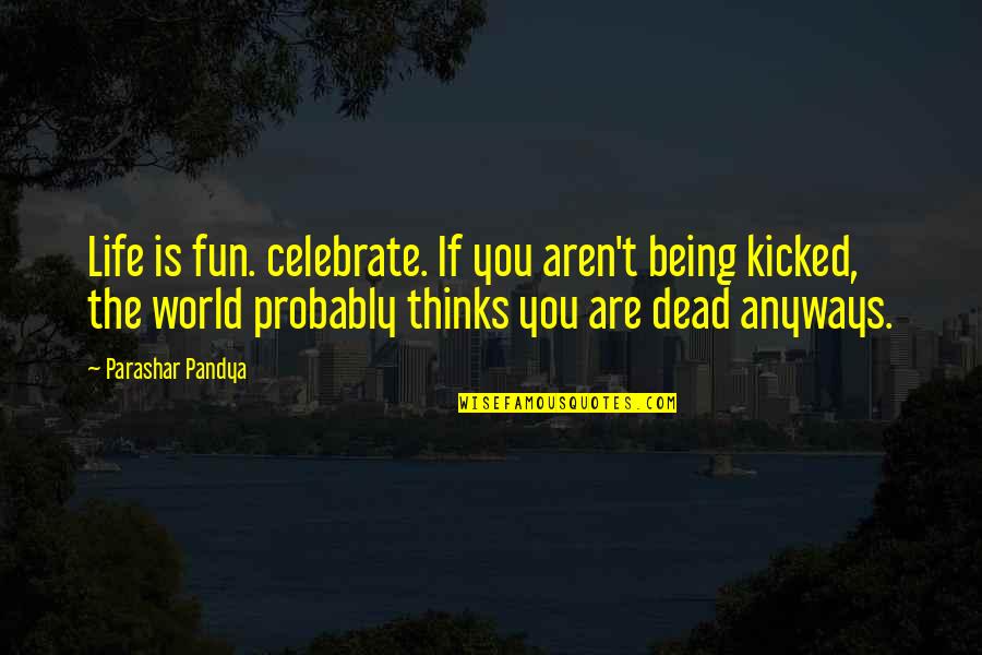 Lukas Rossi Quotes By Parashar Pandya: Life is fun. celebrate. If you aren't being