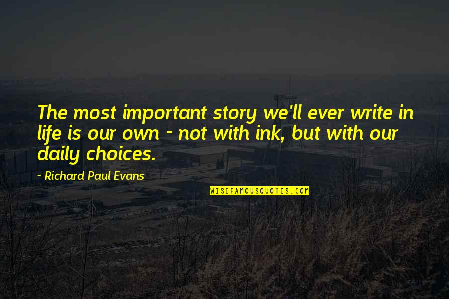 Lukas Rossi Quotes By Richard Paul Evans: The most important story we'll ever write in Lukas Rossi Quotes By Richard Paul Evans: The most important story we'll ever write in