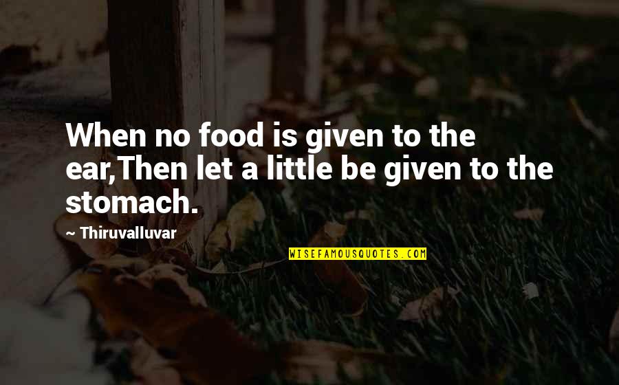 Lukashenko Funny Quotes By Thiruvalluvar: When no food is given to the ear,Then