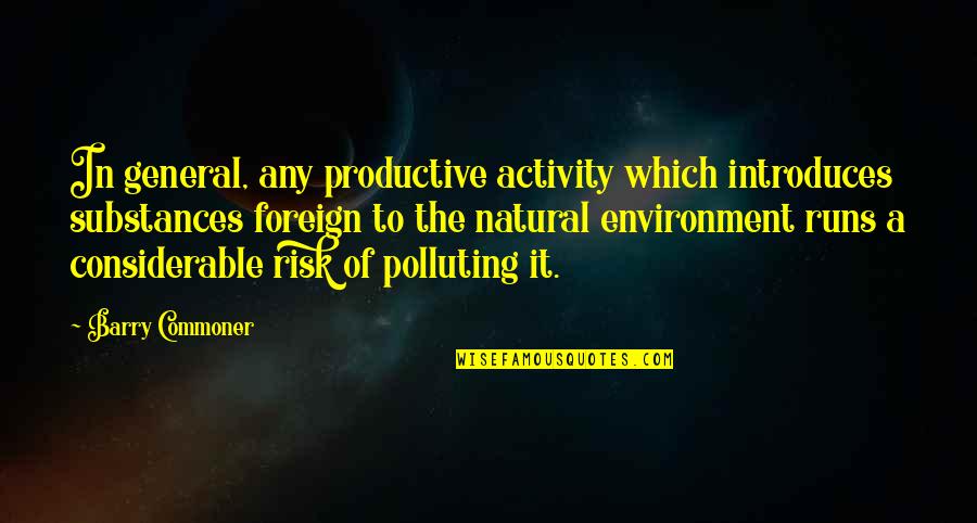 Lukashevich Quotes By Barry Commoner: In general, any productive activity which introduces substances