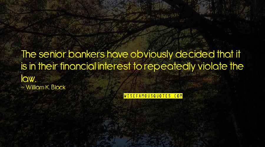 Lukashova Quotes By William K. Black: The senior bankers have obviously decided that it