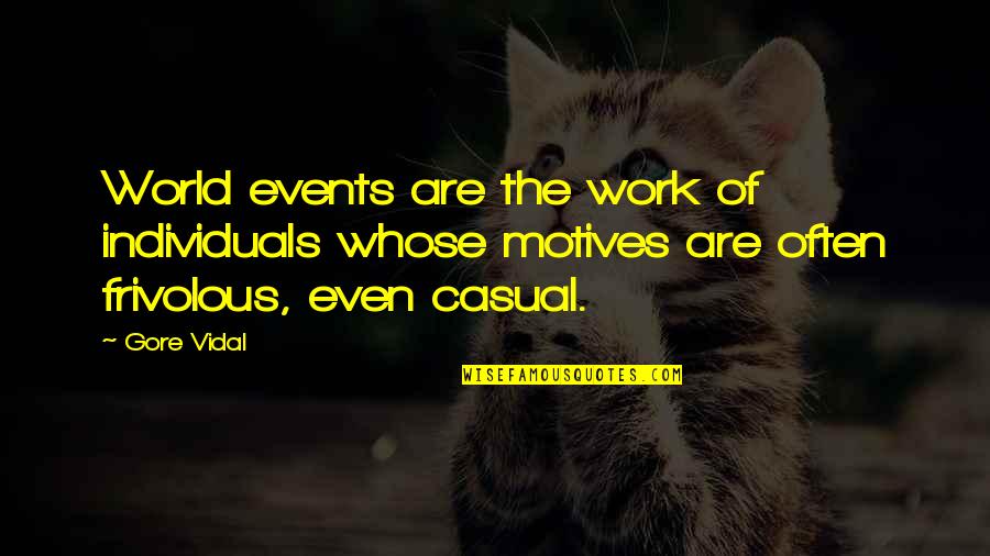 Lukasik Quotes By Gore Vidal: World events are the work of individuals whose Lukasik Quotes By Gore Vidal: World events are the work of individuals whose