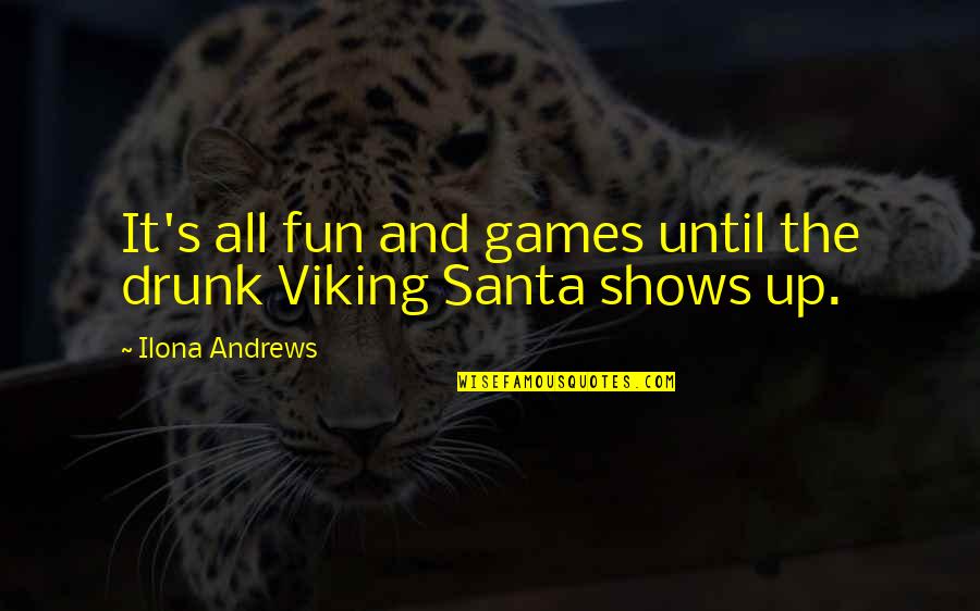Lukasik Quotes By Ilona Andrews: It's all fun and games until the drunk Lukasik Quotes By Ilona Andrews: It's all fun and games until the drunk