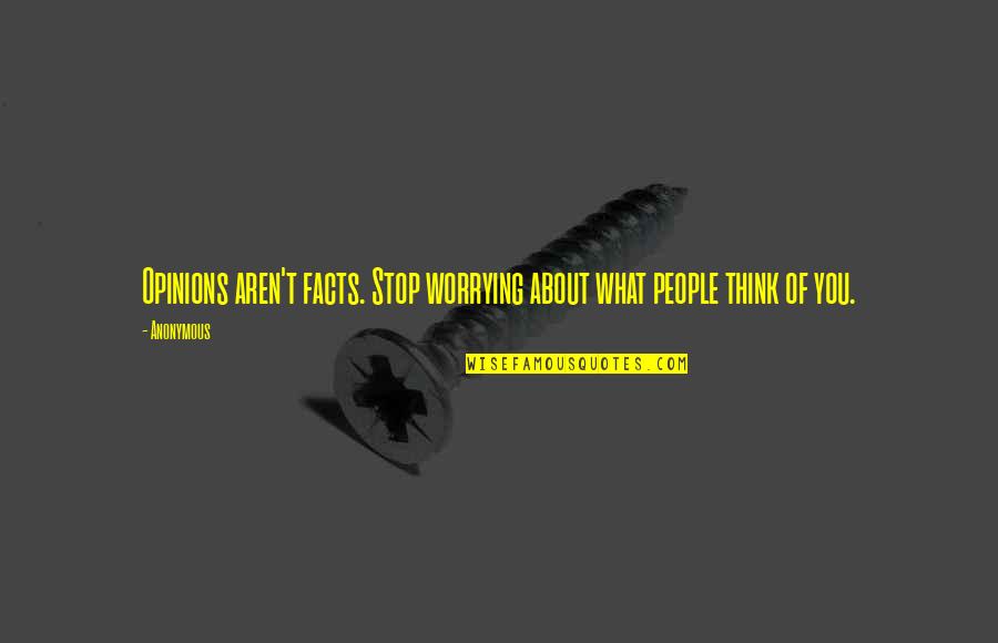 Lukasz Quotes By Anonymous: Opinions aren't facts. Stop worrying about what people