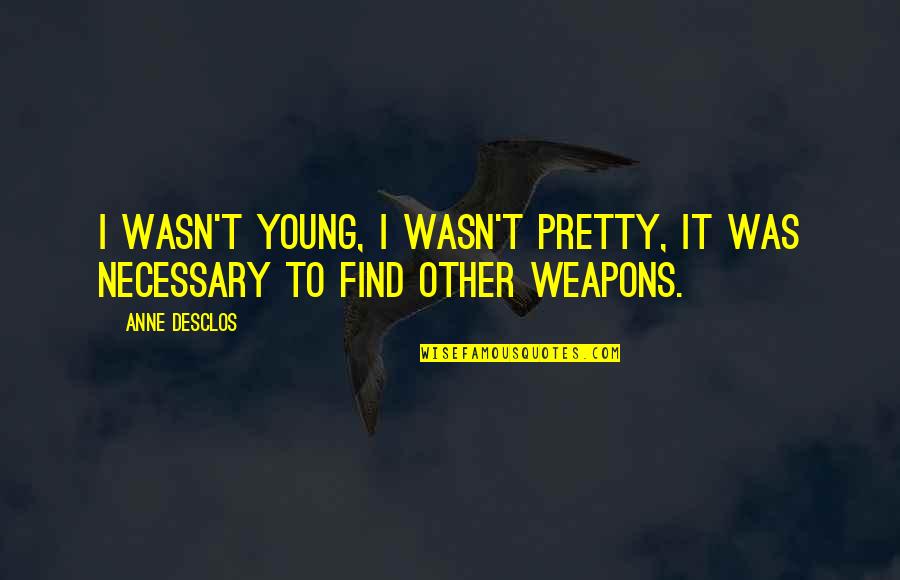 Lukather Beat Quotes By Anne Desclos: I wasn't young, I wasn't pretty, it was