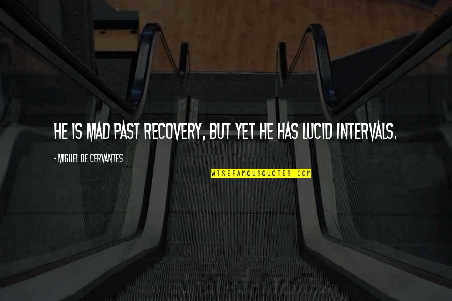 Lukather Sammy Quotes By Miguel De Cervantes: He is mad past recovery, but yet he