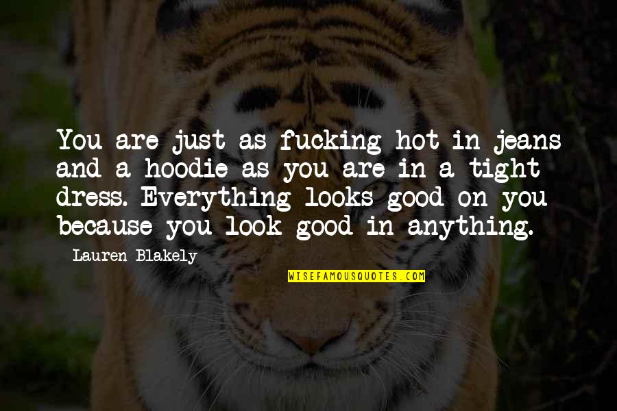 Luke Ava Quotes By Lauren Blakely: You are just as fucking hot in jeans Luke Ava Quotes By Lauren Blakely: You are just as fucking hot in jeans