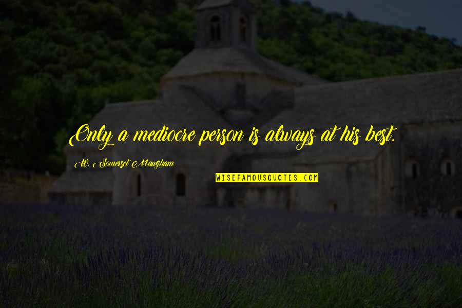 Luke Brooks Inspirational Quotes By W. Somerset Maugham: Only a mediocre person is always at his