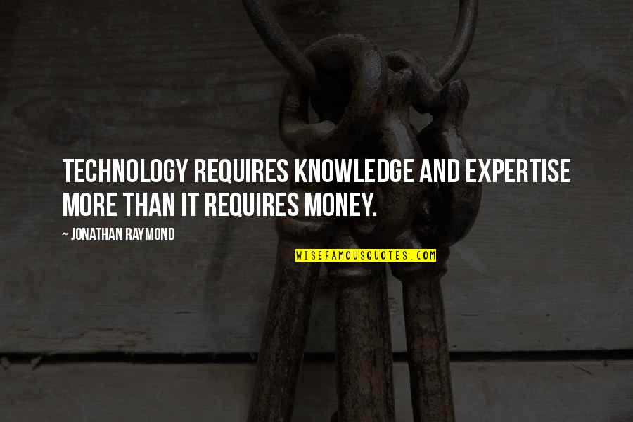 Luke Brower Quotes By Jonathan Raymond: Technology requires knowledge and expertise more than it Luke Brower Quotes By Jonathan Raymond: Technology requires knowledge and expertise more than it