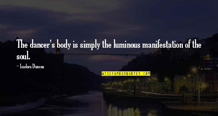 Luke Combs Quotes By Isadora Duncan: The dancer's body is simply the luminous manifestation