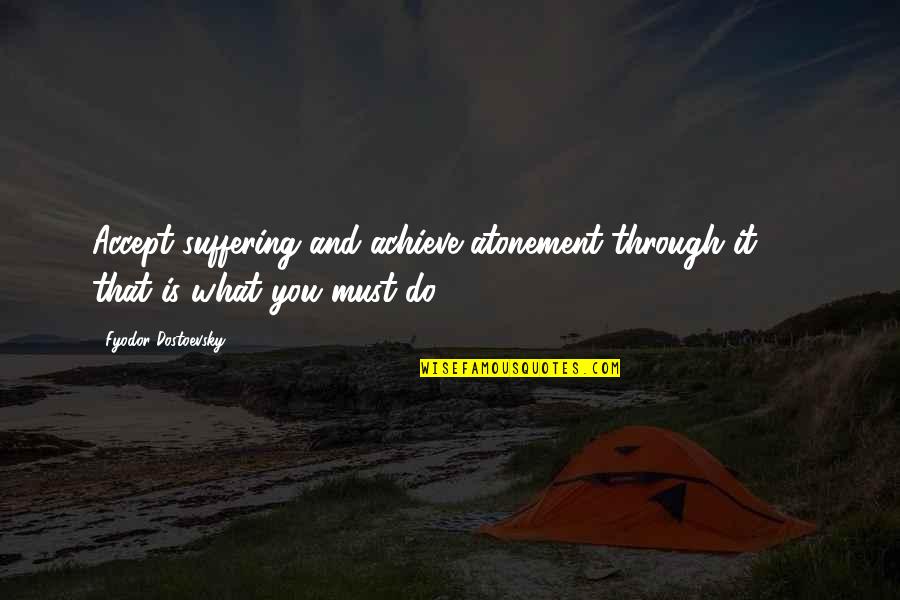 Luke Dunphy Cops Quotes By Fyodor Dostoevsky: Accept suffering and achieve atonement through it - Luke Dunphy Cops Quotes By Fyodor Dostoevsky: Accept suffering and achieve atonement through it -
