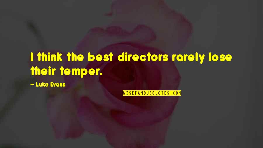 Luke Evans Quotes By Luke Evans: I think the best directors rarely lose their Luke Evans Quotes By Luke Evans: I think the best directors rarely lose their