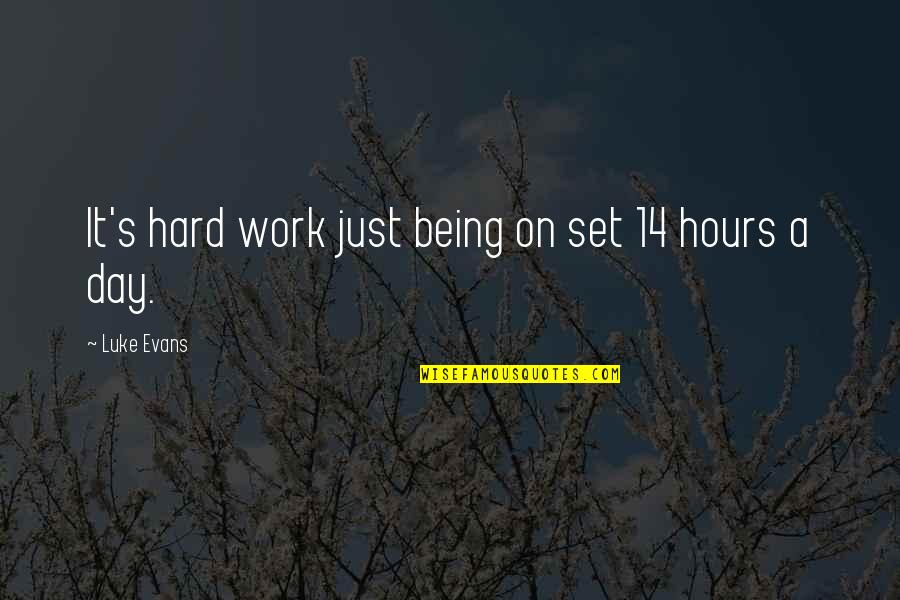 Luke Evans Quotes By Luke Evans: It's hard work just being on set 14