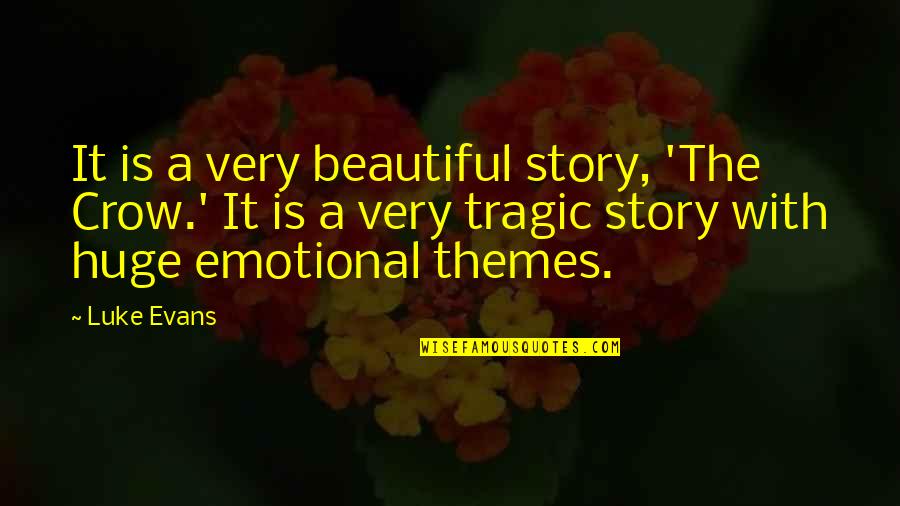 Luke Evans Quotes By Luke Evans: It is a very beautiful story, 'The Crow.' Luke Evans Quotes By Luke Evans: It is a very beautiful story, 'The Crow.'