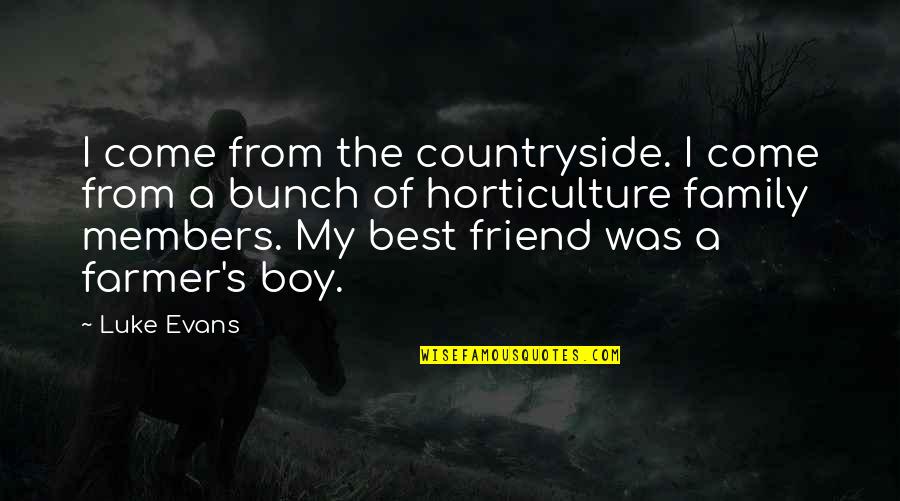 Luke Evans Quotes By Luke Evans: I come from the countryside. I come from
